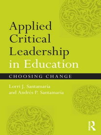 Applied Critical Leadership in Education Choosing Change【電子書籍】[ Lorri J. Santamar?a ]