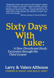Sixty Days with Luke: A New Devotional-Study Excursion Through the Third Gospel【電子書籍】[ Larry Althouse ]