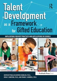 Talent Development as a Framework for Gifted Education Implications for Best Practices and Applications in Schools【電子書籍】[ Paula Olszewski-Kubillus ]