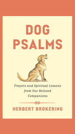 Dog Psalms Prayers and Spiritual Lessons from Our Beloved Companions【電子書籍】[ Herbert Brokering, Revocable Trust ]