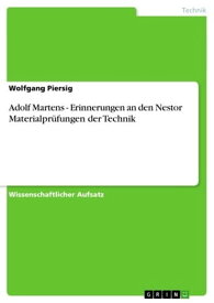 Adolf Martens - Erinnerungen an den Nestor Materialpr?fungen der Technik Erinnerungen an den Nestor Materialpr?fungen der Technik【電子書籍】[ Wolfgang Piersig ]