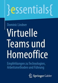 Virtuelle Teams und Homeoffice Empfehlungen zu Technologien, Arbeitsmethoden und F?hrung【電子書籍】[ Dominic Lindner ]