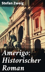 Amerigo: Historischer Roman【電子書籍】[ Stefan Zweig ]