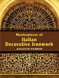 Masterpieces of Italian Decorative Ironwork【電子書籍】[ Augusto Pedrini ]