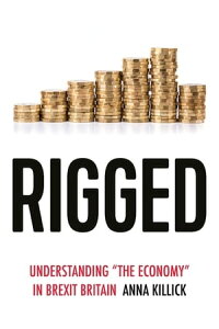 楽天kobo電子書籍ストア Rigged Understanding The Economy In Brexit Britain Anna Killick