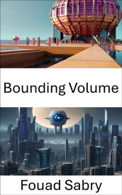 Bounding Volume Exploring Spatial Representation in Computer Vision【電子書籍】[ Fouad Sabry ]