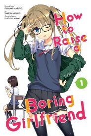 How to Raise a Boring Girlfriend, Vol. 1【電子書籍】[ Takeshi Moriki ]