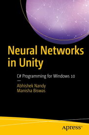 Neural Networks in Unity C# Programming for Windows 10【電子書籍】[ Abhishek Nandy ]