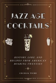Jazz Age Cocktails History, Lore, and Recipes from America's Roaring Twenties【電子書籍】[ Cecelia Tichi ]