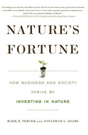 Nature's Fortune How Business and Society Thrive by Investing in Nature【電子書籍】[ Mark R Tercek ]