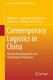 Contemporary Logistics in China Systemic Reconfiguration and Technological Progression【電子書籍】