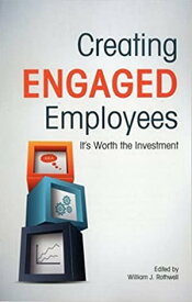 Creating Engaged Employees It's Worth the Investment【電子書籍】[ William J. Rothwell ]