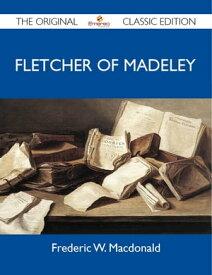 Fletcher of Madeley - The Original Classic Edition【電子書籍】[ Macdonald Frederic ]