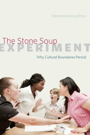 The Stone Soup Experiment Why Cultural Boundaries Persist【電子書籍】[ Deborah Downing Wilson ]