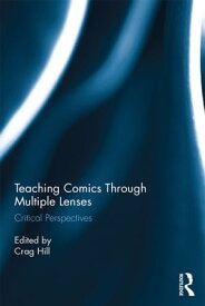 Teaching Comics Through Multiple Lenses Critical Perspectives【電子書籍】