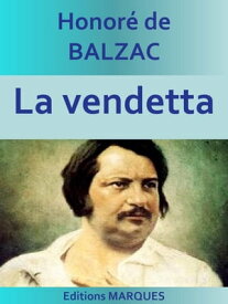 La vendetta La Com?die humaine (Sc?nes de la vie priv?e)【電子書籍】[ Honor? de Balzac ]