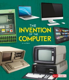 The Invention of the Computer【電子書籍】[ Lucy Beevor ]