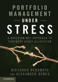 Portfolio Management under Stress A Bayesian-Net Approach to Coherent Asset Allocation【電子書籍】[ Riccardo Rebonato ]