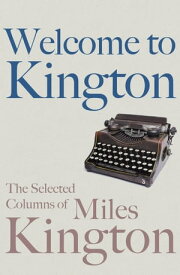 Welcome to Kington The Selected Columns of Miles Kington【電子書籍】[ Miles Kington ]