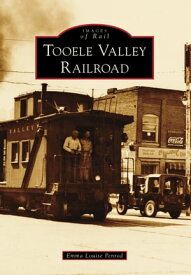 Tooele Valley Railroad【電子書籍】[ Emma Louise Penrod ]