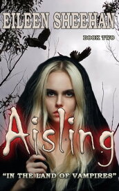 Aisling: In the Land of Vampires【電子書籍】[ Eileen Sheehan ]