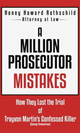 A Million Prosecutor Mistakes How They Lost the Trial of Trayvon Martin's Confessed Killer (George Zimmerman)【電子書籍】[ Honey Howard Rothschild ]