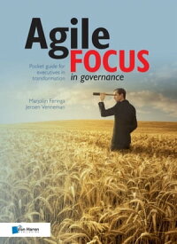 Agile focus in governance【電子書籍】[ Jeroen Venneman Marjolijn Feringa ]