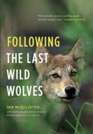 Following the Last Wild Wolves【電子書籍】[ Ian McAllister ]