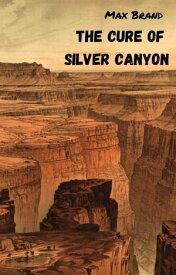 THE CURE OF SILVER CANYON【電子書籍】[ Max Brand ]