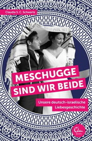 Meschugge sind wir beide Unsere deutsch-israelische Liebesgeschichte【電子書籍】[ Claudia S. C. Schwartz ]