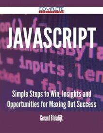 JavaScript - Simple Steps to Win, Insights and Opportunities for Maxing Out Success【電子書籍】[ Gerard Blokdijk ]