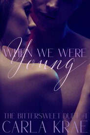 When We Were Young (The Bittersweet Duet #1) A Second-Chance Single Dad Romance【電子書籍】[ Carla Krae ]