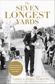 The Seven Longest Yards Our Love Story of Pushing the Limits while Leaning on Each Other【電子書籍】[ Chris Norton ]