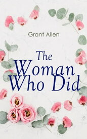 The Woman Who Did Feminist Classic【電子書籍】[ Grant Allen ]