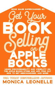 Get Your Book Selling on Apple Books【電子書籍】[ Monica Leonelle ]