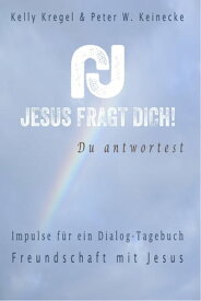 Jesus fragt Dich! Impulse f?r ein Dialog-Tagebuch Band 1 Freundschaft mit Jesus【電子書籍】[ Kelly Kregel ]