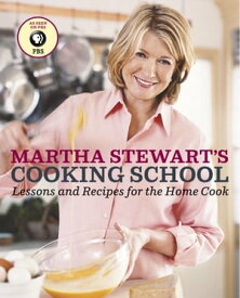 Martha Stewart's Cooking School Lessons and Recipes for the Home Cook: A Cookbook【電子書籍】[ Martha Stewart ]