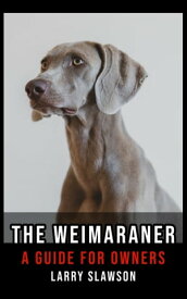 The Weimaraner A Guide for Owners【電子書籍】[ Larry Slawson ]