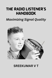 The Radio Listener's Handbook: Maximizing Signal Quality【電子書籍】[ SREEKUMAR V T ]