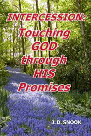 INTERCESSION Touching GOD through HIS Promises【電子書籍】[ J.D. Snook ]