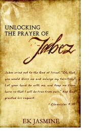 Unlocking The Prayer Of Jabez【電子書籍】[ EK Jasmine ]