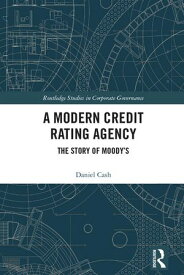 A Modern Credit Rating Agency The Story of Moody’s【電子書籍】[ Daniel Cash ]