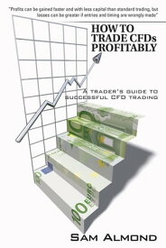 How to Trade Cfds Profitably A Trader's Guide to Successful Cfd Trading【電子書籍】[ Sam Almond ]