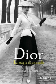 Dior La magia di uno stile【電子書籍】[ Alessia Lautone ]