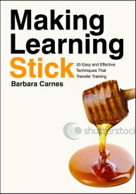 Making Learning Stick 20 Easy and Effective Techniques that Transfer Training【電子書籍】[ Barbara Carnes ]