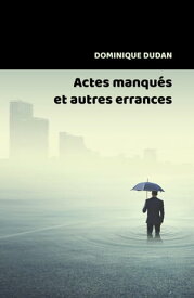 Actes manqu?s et autres errances【電子書籍】[ Dominique Dudan ]