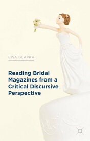 Reading Bridal Magazines from a Critical Discursive Perspective【電子書籍】[ E. Glapka ]