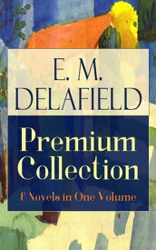 E. M. Delafield Premium Collection: 6 Novels in One Volume Zella Sees Herself, The War Workers, Consequences, Tension, The Heel of Achilles & Humbug by the Prolific Author of The Diary of a Provincial Lady, Thank Heaven Fasting and The W【電子書籍】