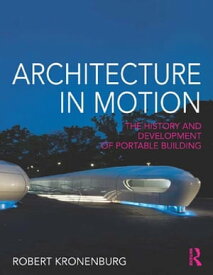 Architecture in Motion The history and development of portable building【電子書籍】[ Robert Kronenburg ]
