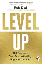 Level Up Get Focused, Stop Procrastinating and Upgrade Your Life【電子書籍】[ Rob Dial ]